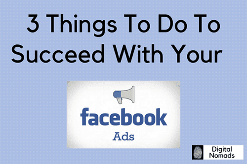 3 Things To Do To Succeed With Your Facebook Ads