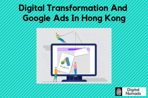Digital Transformation And Google Ads In Hong Kong